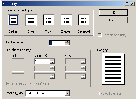Kolumny Podział na kolumny narzędzie Kolumny lub Format Kolumny Parametry: Liczba kolumn Szerokość kolumny (można zróżnicować) Szerokość odstępu