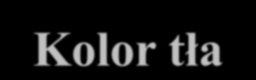 Kolor tła Kolor tła określamy za pomocą atrybutu bgcolor znacznika <BODY>: <BODY bgcolor = aqua text = navy > <BODY bgcolor = #FFFF00 text = #FFFFFF > <BODY bgcolor = rgb(255, 255, 0) text = rgb(255,