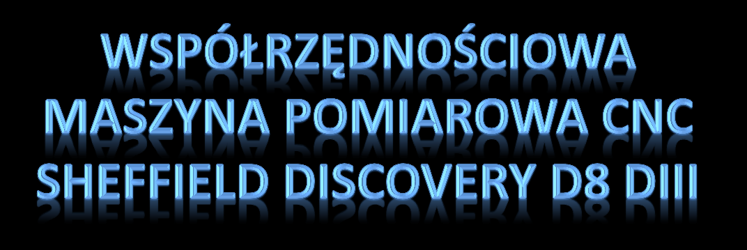 maszyna wyposażona w sondy skaningowe do weryfikacji jakości części pomiary odległości i odchyłek kształtu i położenia skomplikowanych geometrycznie obiektów