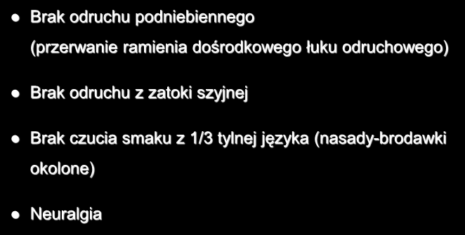 Uszkodzenie nerwu IX Brak odruchu podniebiennego (przerwanie ramienia dośrodkowego łuku odruchowego)