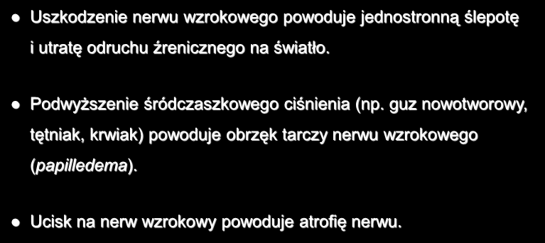 Nerw wzrokowy Uszkodzenie nerwu wzrokowego powoduje jednostronną ślepotę i utratę odruchu źrenicznego na światło.