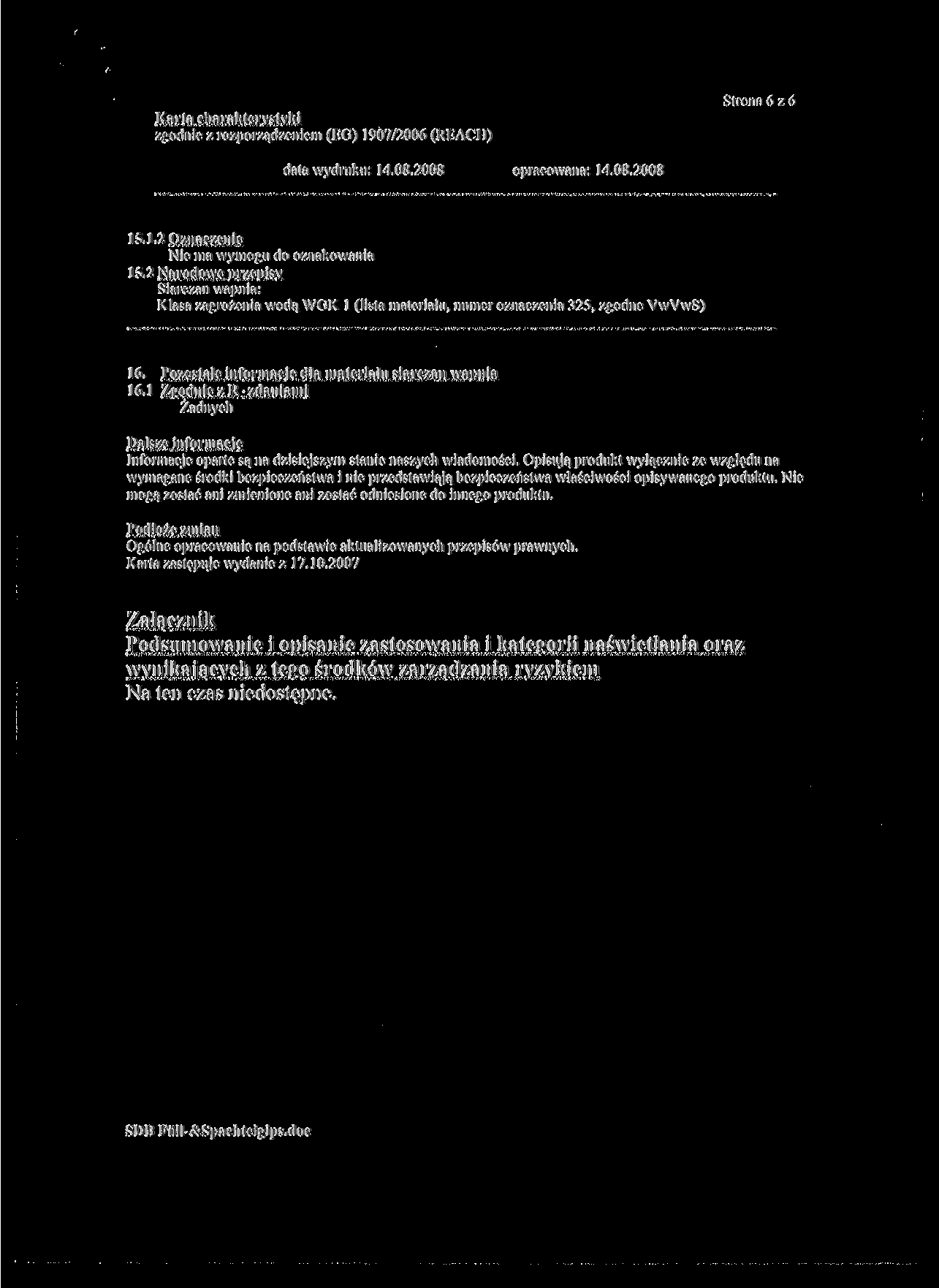 Strona 6 7.6 15.l.2 Oznaczenie Nie ma wymogu do oznakowania 1S.2 Narodowe przepisy Siarczan wapnia: Klasa zagrożenia wodą WGK l (lista materiału, numer oznaczenia 325, zgodne VwVwS) 16.