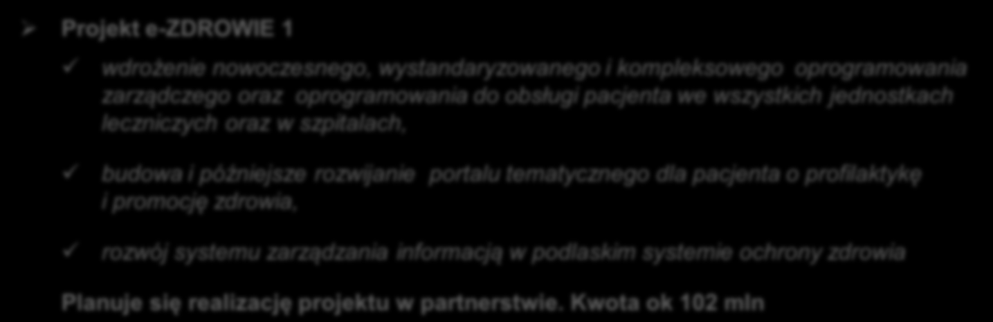 Przyszła perspektywa finansowa 2014 2020 propozycje i pomysły Projekt e-zdrowie 1 wdrożenie nowoczesnego, wystandaryzowanego i kompleksowego oprogramowania zarządczego oraz oprogramowania do obsługi