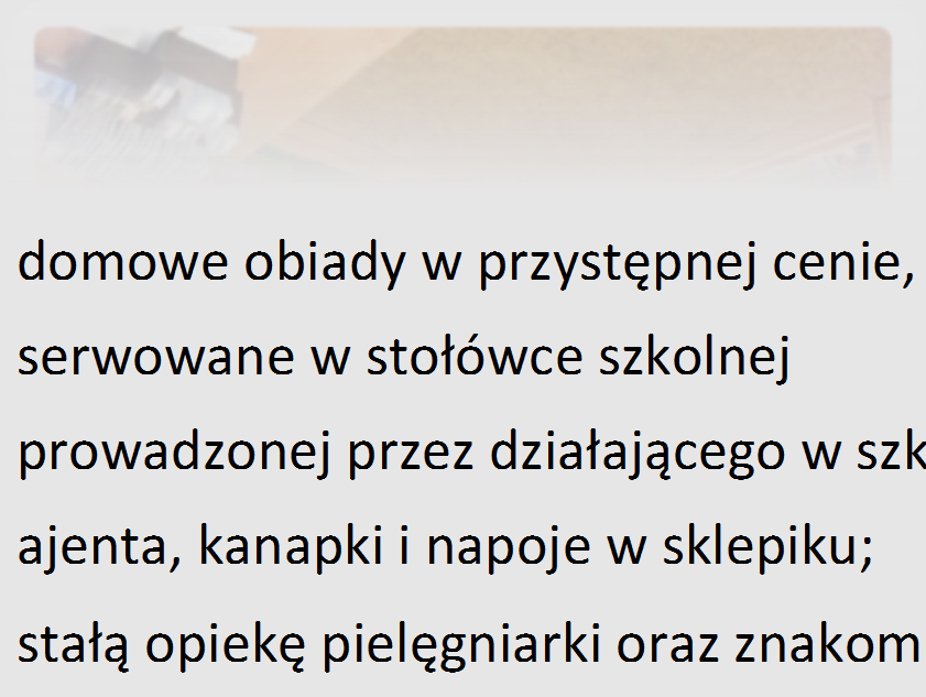 dzięki czemu lekcje wzbogacone są nowoczesnymi środkami przekazu; domowe obiady w przystępnej cenie, serwowane w stołówce szkolnej prowadzonej przez działającego w szkole ajenta, kanapki i napoje w