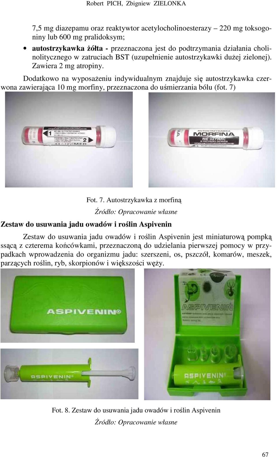 Dodatkowo na wyposaŝeniu indywidualnym znajduje się autostrzykawka czerwona zawierająca 10 mg morfiny, przeznaczona do uśmierzania bólu (fot. 7)