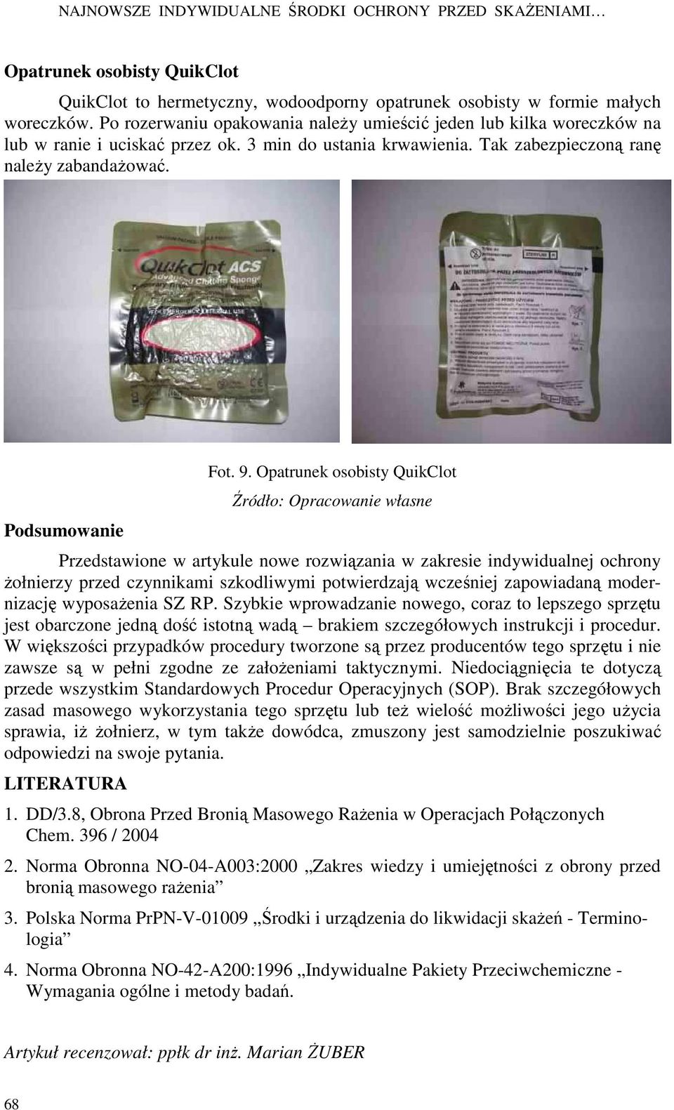 Opatrunek osobisty QuikClot Przedstawione w artykule nowe rozwiązania w zakresie indywidualnej ochrony Ŝołnierzy przed czynnikami szkodliwymi potwierdzają wcześniej zapowiadaną modernizację