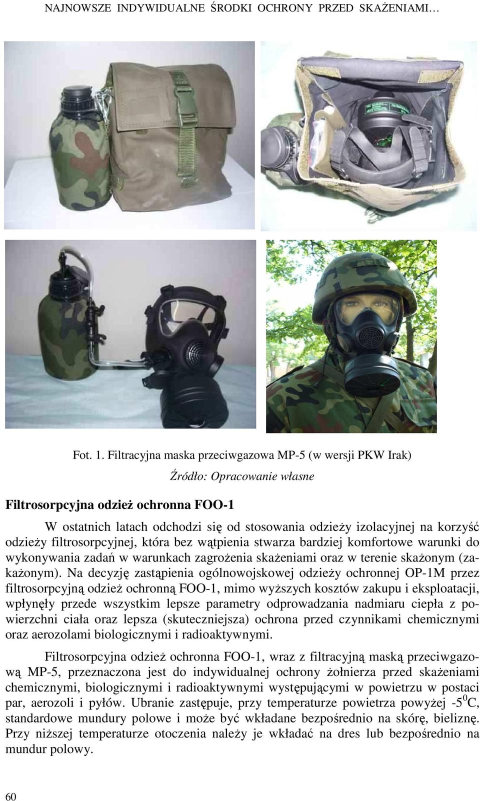 która bez wątpienia stwarza bardziej komfortowe warunki do wykonywania zadań w warunkach zagroŝenia skaŝeniami oraz w terenie skaŝonym (zakaŝonym).