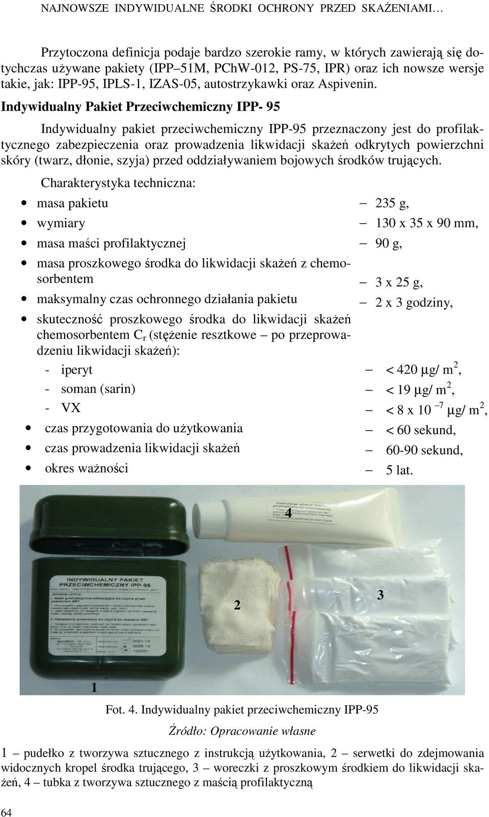 Indywidualny Pakiet Przeciwchemiczny IPP- 95 Indywidualny pakiet przeciwchemiczny IPP-95 przeznaczony jest do profilaktycznego zabezpieczenia oraz prowadzenia likwidacji skaŝeń odkrytych powierzchni