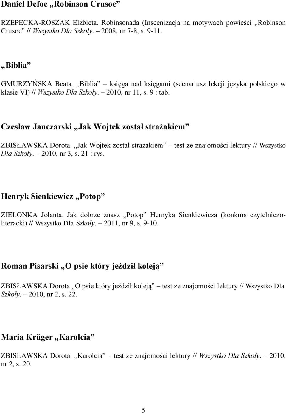 Jak Wojtek został strażakiem test ze znajomości lektury // Wszystko Dla Szkoły. 2010, nr 3, s. 21 : rys. Henryk Sienkiewicz Potop ZIELONKA Jolanta.