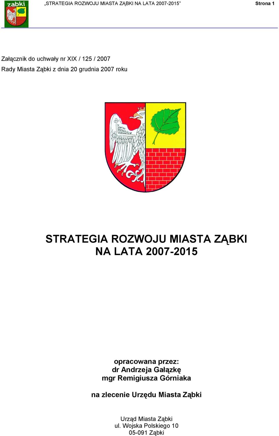 ZĄBKI NA LATA 2007-2015 opracowana przez: dr Andrzeja Gałązkę mgr Remigiusza Górniaka