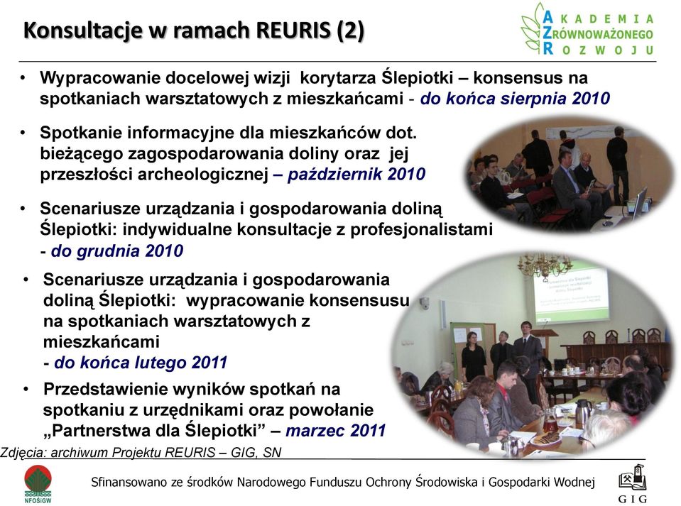 bieżącego zagospodarowania doliny oraz jej przeszłości archeologicznej październik 2010 Scenariusze urządzania i gospodarowania doliną Ślepiotki: indywidualne konsultacje z