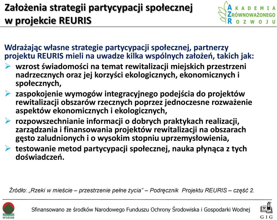 rewitalizacji obszarów rzecznych poprzez jednoczesne rozważenie aspektów ekonomicznych i ekologicznych, rozpowszechnianie informacji o dobrych praktykach realizacji, zarządzania i finansowania