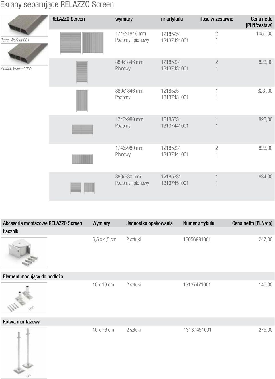 28525 3374400 823,00 746x980 mm Pionowy 28533 3374400 2 823,00 880x980 mm Poziomy i pionowy 28533 3374500 634,00 Akcesoria montażowe RELAZZO Screen