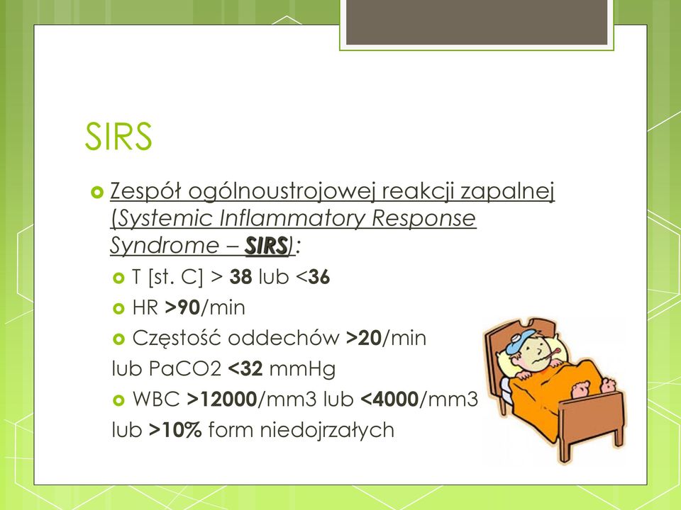 C] > 38 lub <36 HR >90/min Częstość oddechów >20/min lub