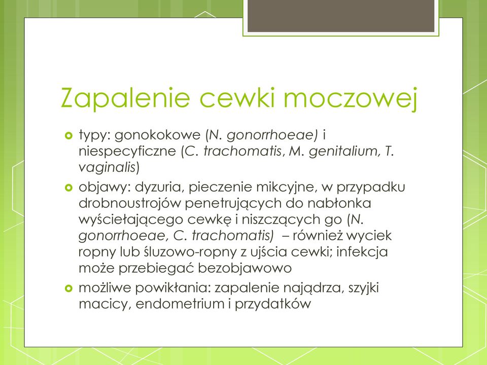 wyściełającego cewkę i niszczących go (N. gonorrhoeae, C.