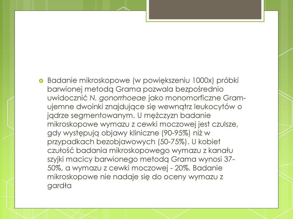 U mężczyzn badanie mikroskopowe wymazu z cewki moczowej jest czulsze, gdy występują objawy kliniczne (90-95%) niż w przypadkach bezobjawowych