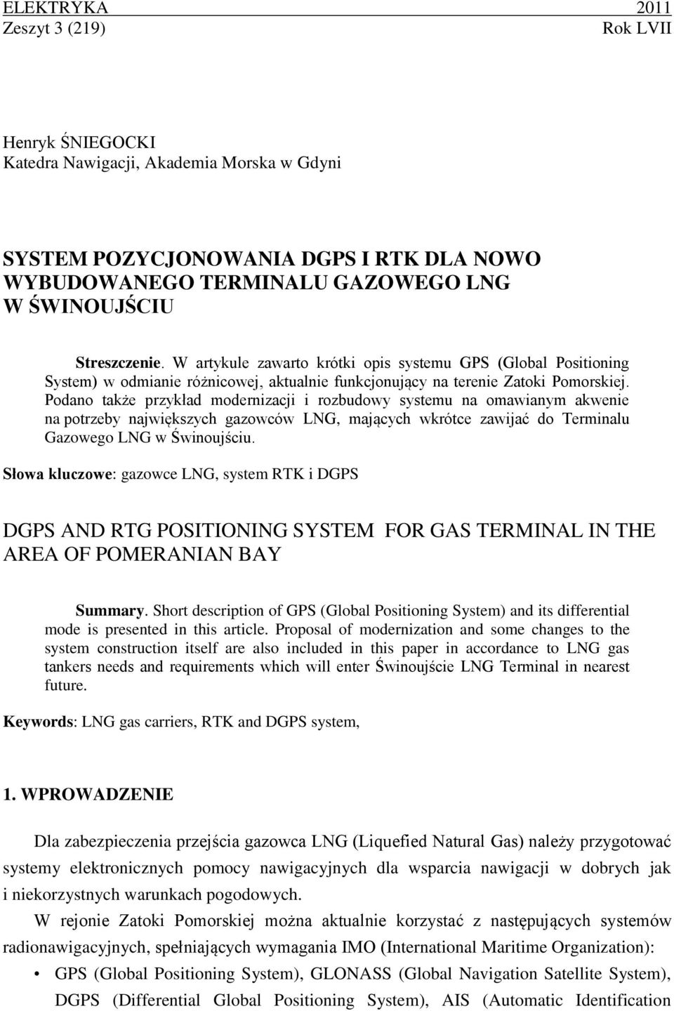 Podano także przykład modernizacji i rozbudowy systemu na omawianym akwenie na potrzeby największych gazowców LNG, mających wkrótce zawijać do Terminalu Gazowego LNG w Świnoujściu.