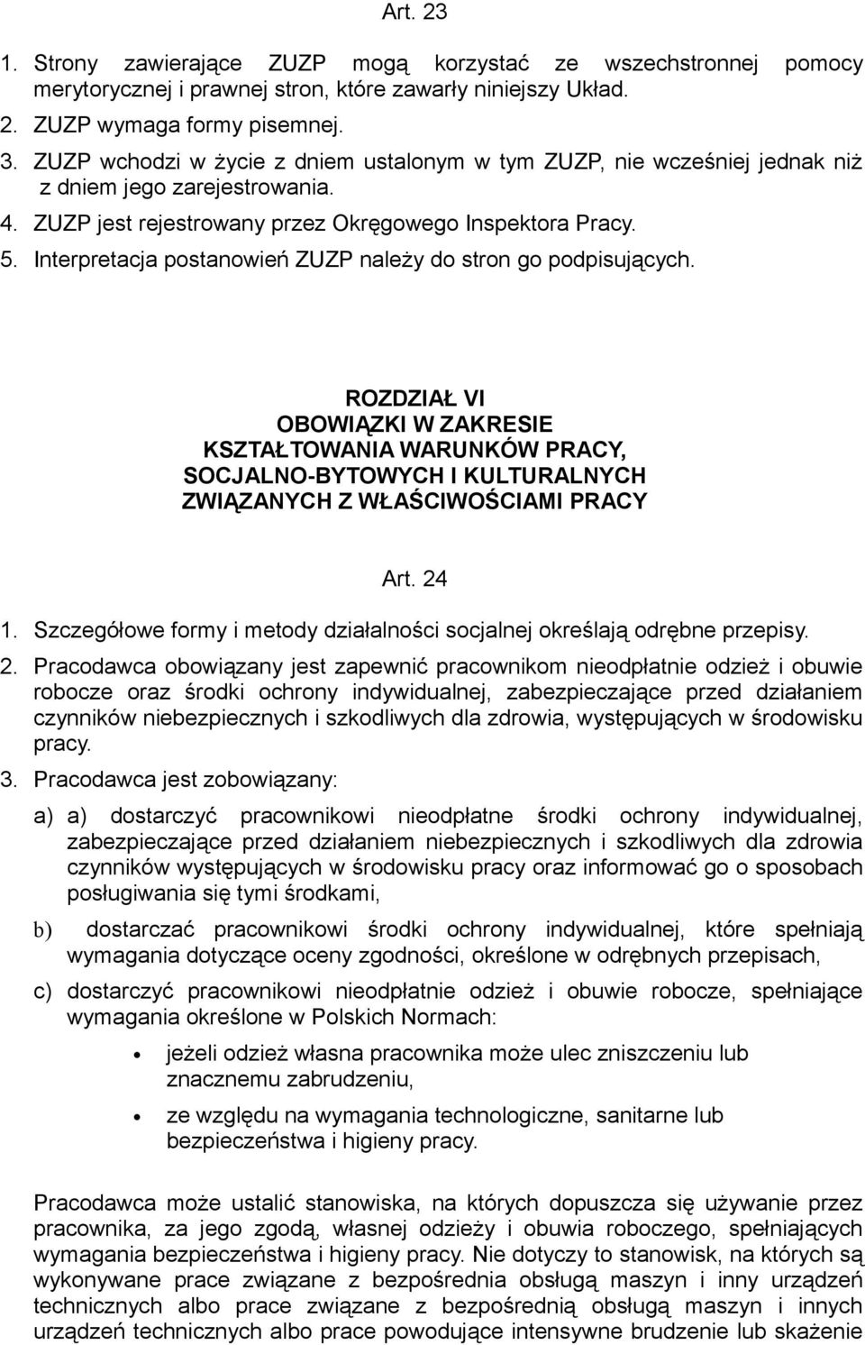 Interpretacja postanowień ZUZP należy do stron go podpisujących. ROZDZIAŁ VI OBOWIĄZKI W ZAKRESIE KSZTAŁTOWANIA WARUNKÓW PRACY, SOCJALNO-BYTOWYCH I KULTURALNYCH ZWIĄZANYCH Z WŁAŚCIWOŚCIAMI PRACY Art.