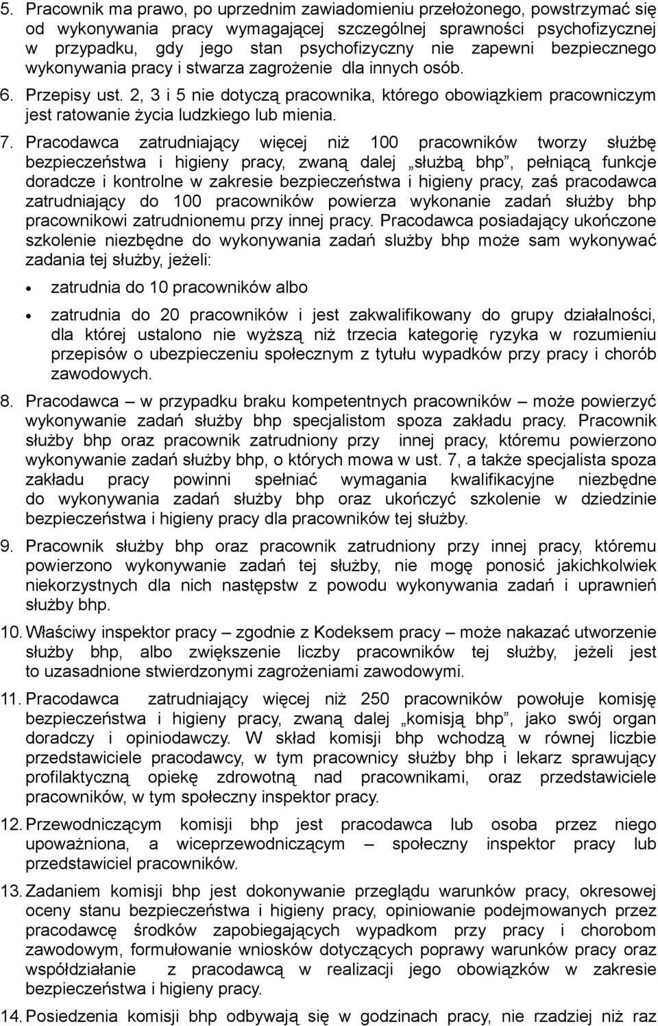 2, 3 i 5 nie dotyczą pracownika, którego obowiązkiem pracowniczym jest ratowanie życia ludzkiego lub mienia. 7.