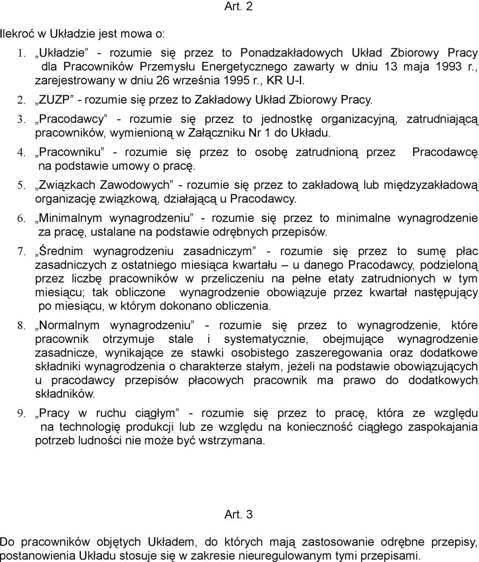 Pracodawcy - rozumie się przez to jednostkę organizacyjną, zatrudniającą pracowników, wymienioną w Załączniku Nr 1 do Układu. 4.