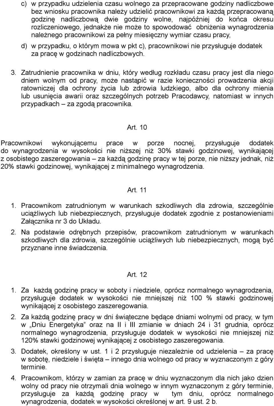 c), pracownikowi nie przysługuje dodatek za pracę w godzinach nadliczbowych. 3.