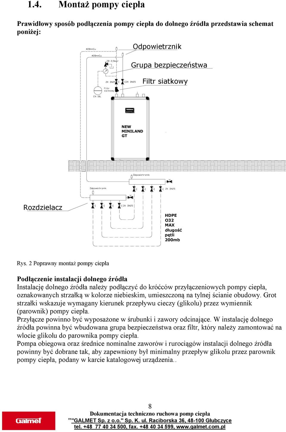 2 Poprawny montaż pompy ciepła Podłączenie instalacji dolnego źródła Instalację dolnego źródła należy podłączyć do króćców przyłączeniowych pompy ciepła, oznakowanych strzałką w kolorze niebieskim,