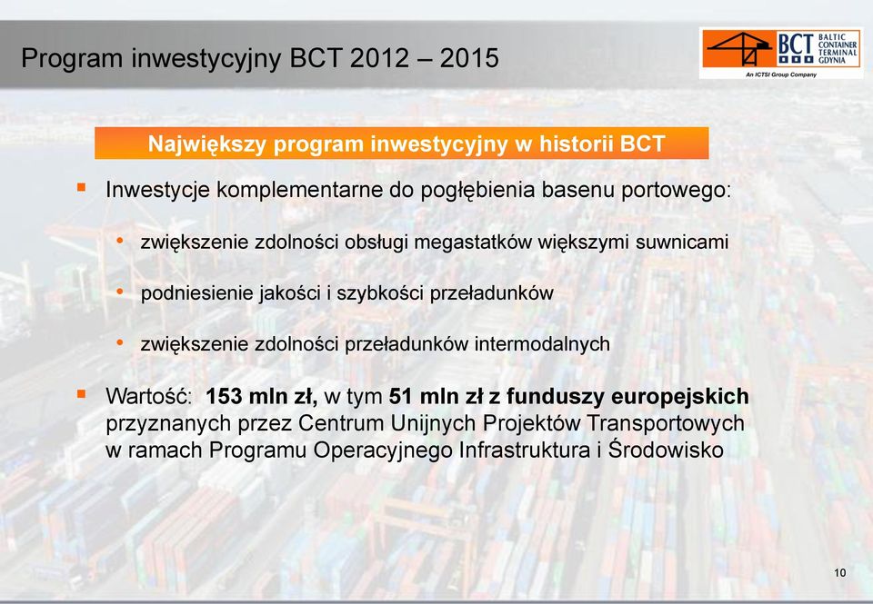 szybkości przeładunków zwiększenie zdolności przeładunków intermodalnych Wartość: 153 mln zł, w tym 51 mln zł z funduszy