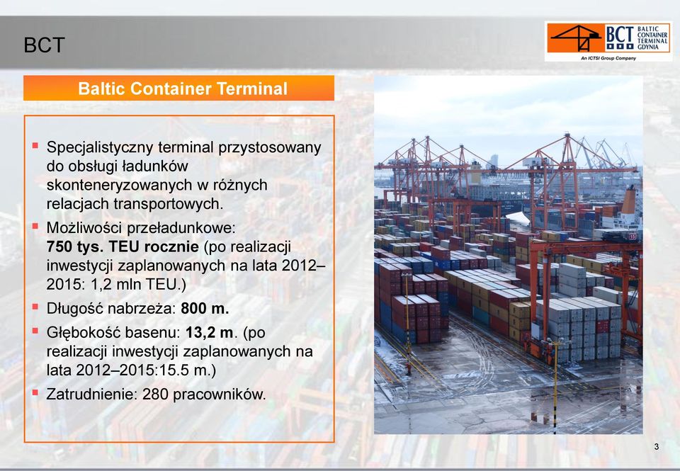 TEU rocznie (po realizacji inwestycji zaplanowanych na lata 2012 2015: 1,2 mln TEU.