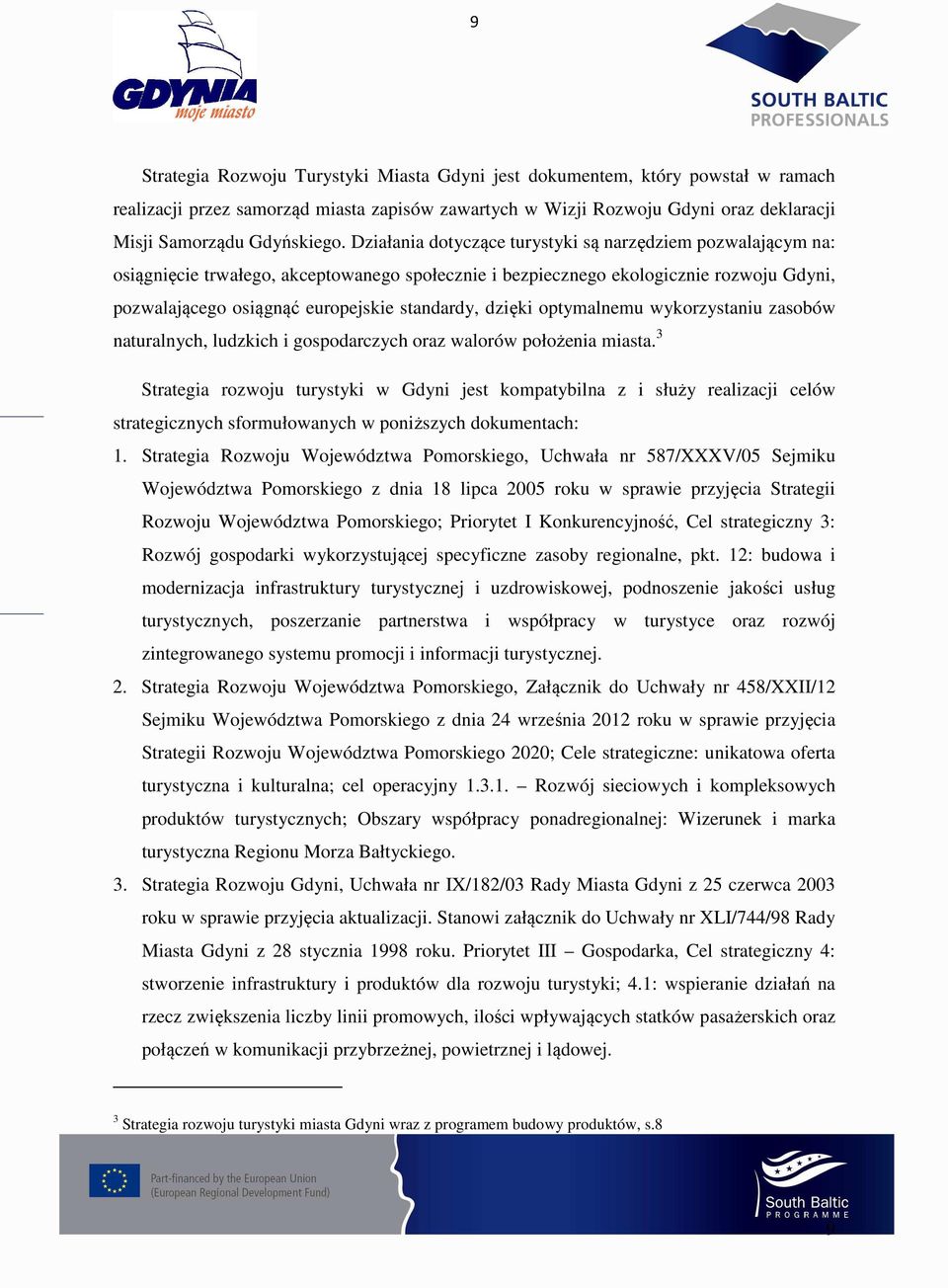 dzięki optymalnemu wykorzystaniu zasobów naturalnych, ludzkich i gospodarczych oraz walorów położenia miasta.