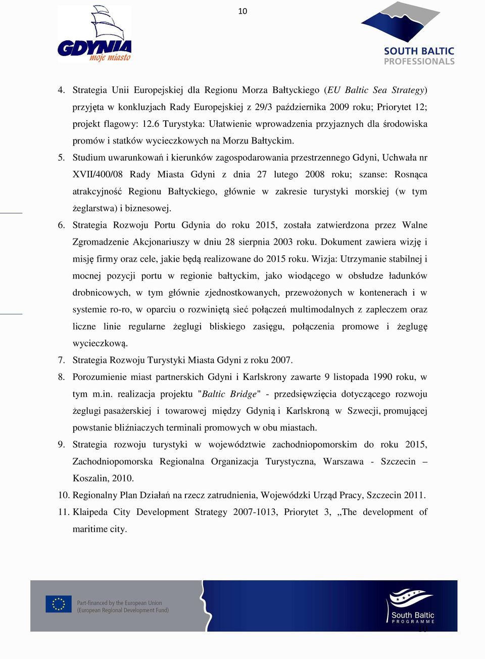Studium uwarunkowań i kierunków zagospodarowania przestrzennego Gdyni, Uchwała nr XVII/400/08 Rady Miasta Gdyni z dnia 27 lutego 2008 roku; szanse: Rosnąca atrakcyjność Regionu Bałtyckiego, głównie w