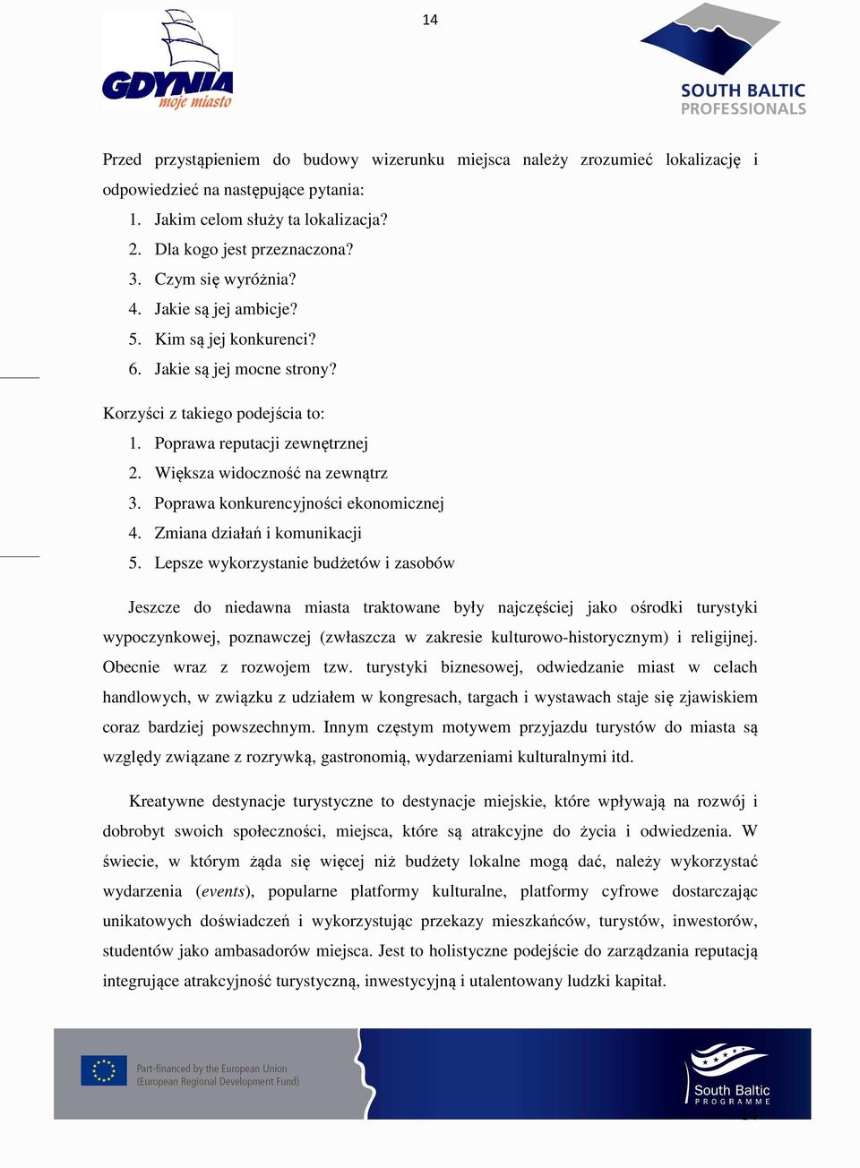 Większa widoczność na zewnątrz 3. Poprawa konkurencyjności ekonomicznej 4. Zmiana działań i komunikacji 5.