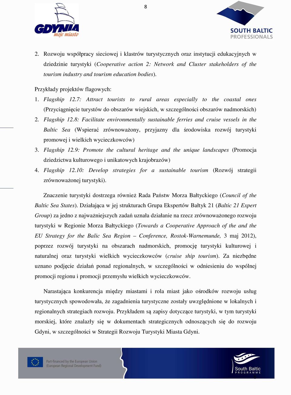 7: Attract tourists to rural areas especially to the coastal ones (Przyciągnięcie turystów do obszarów wiejskich, w szczególności obszarów nadmorskich) 2. Flagship 12.