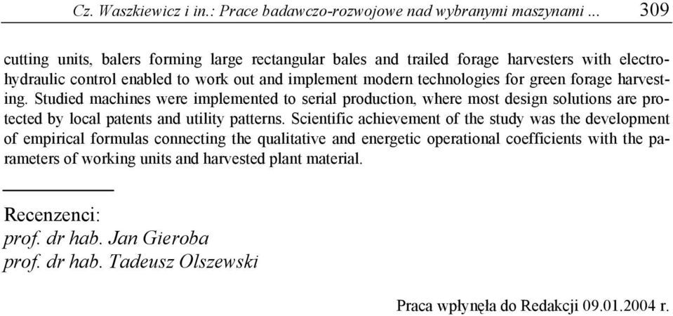 green forage harvesting. Studied machines were implemented to serial production, where most design solutions are protected by local patents and utility patterns.
