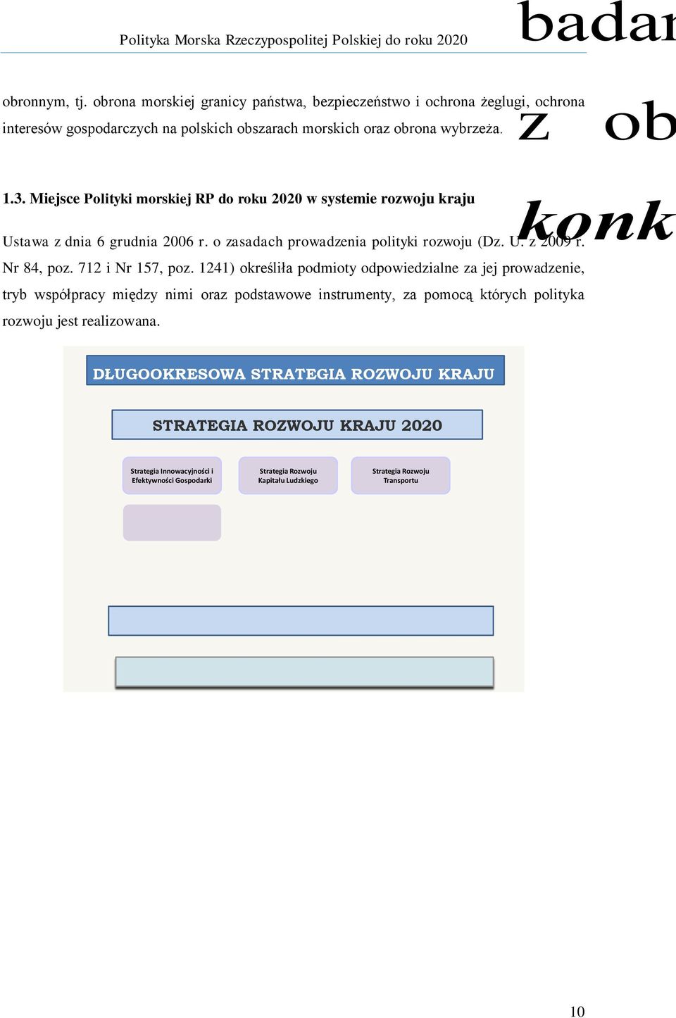 1241) określiła podmioty odpowiedzialne za jej prowadzenie, tryb współpracy między nimi oraz podstawowe instrumenty, za pomocą których polityka rozwoju jest realizowana.