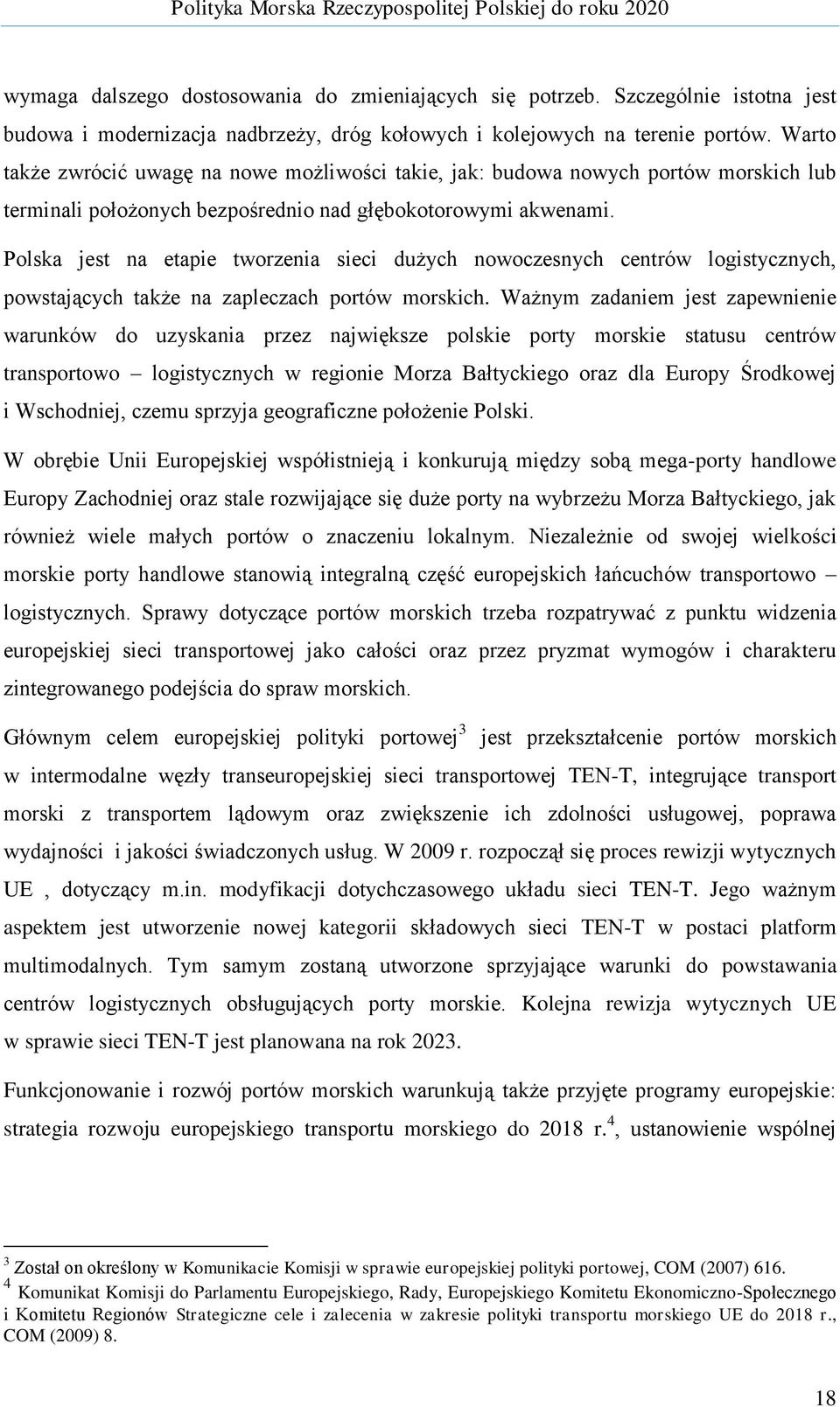 Polska jest na etapie tworzenia sieci dużych nowoczesnych centrów logistycznych, powstających także na zapleczach portów morskich.