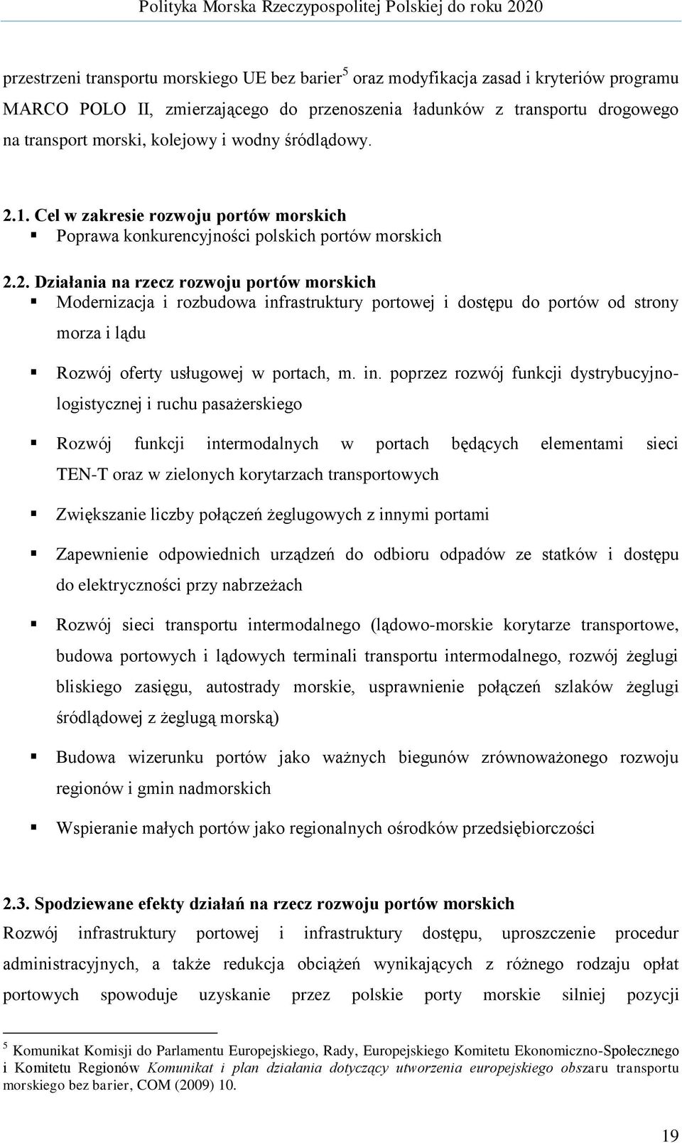 in. poprzez rozwój funkcji dystrybucyjnologistycznej i ruchu pasażerskiego Rozwój funkcji intermodalnych w portach będących elementami sieci TEN-T oraz w zielonych korytarzach transportowych