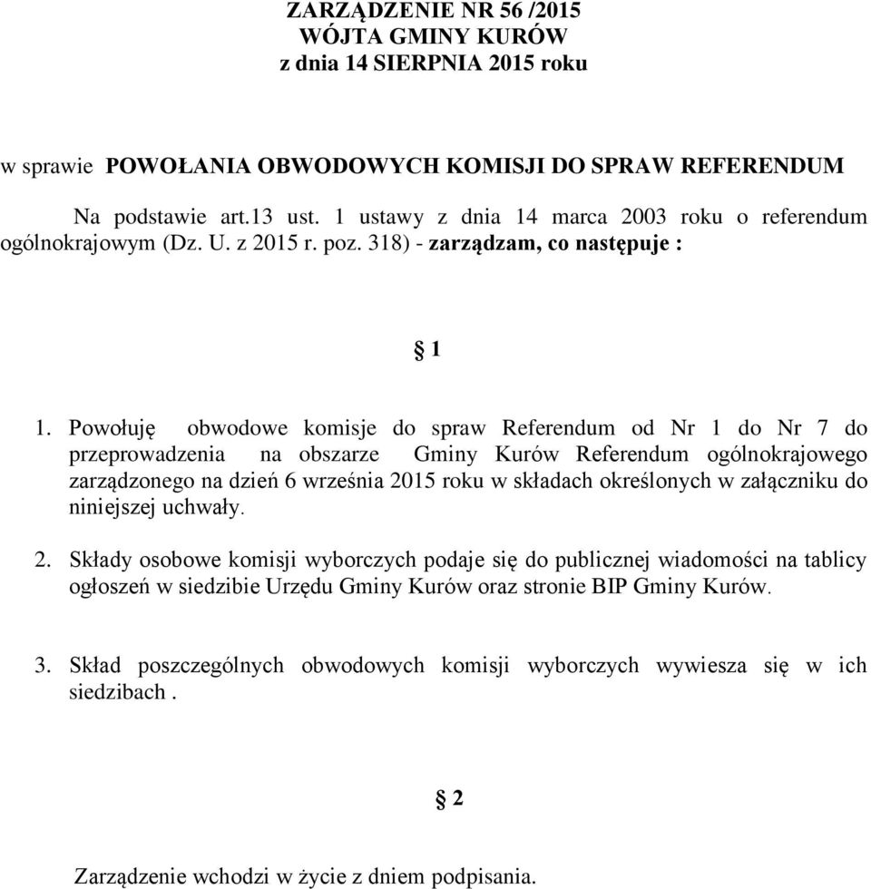 Powołuję obwodowe komisje do spraw Referendum od Nr 1 do Nr 7 do przeprowadzenia na obszarze Gminy Kurów Referendum ogólnokrajowego zarządzonego na dzień 6 września 2015 roku w składach określonych w