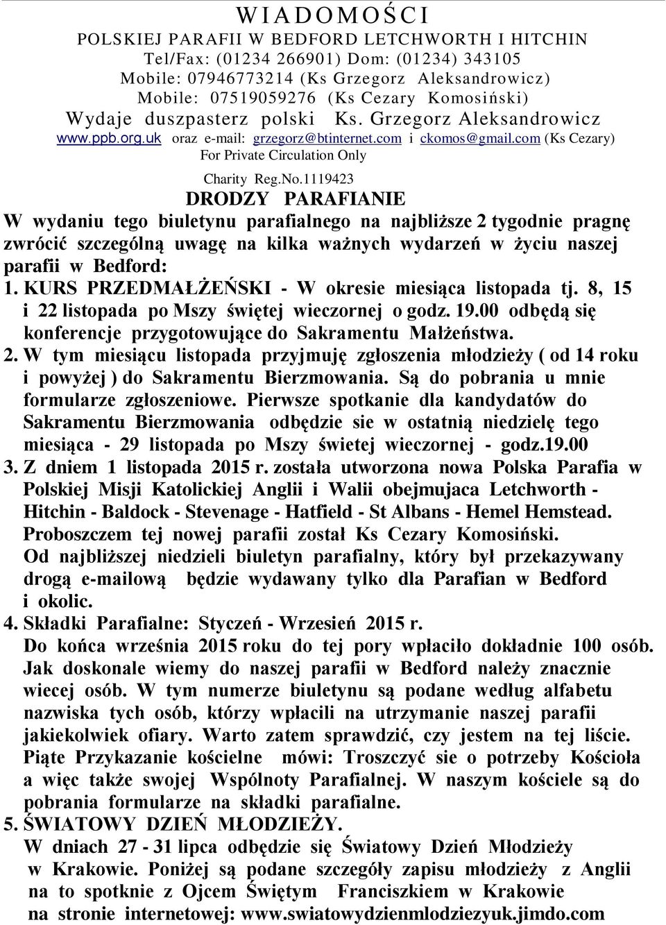 1119423 DRODZY PARAFIANIE W wydaniu tego biuletynu parafialnego na najbliższe 2 tygodnie pragnę zwrócić szczególną uwagę na kilka ważnych wydarzeń w życiu naszej parafii w Bedford: 1.