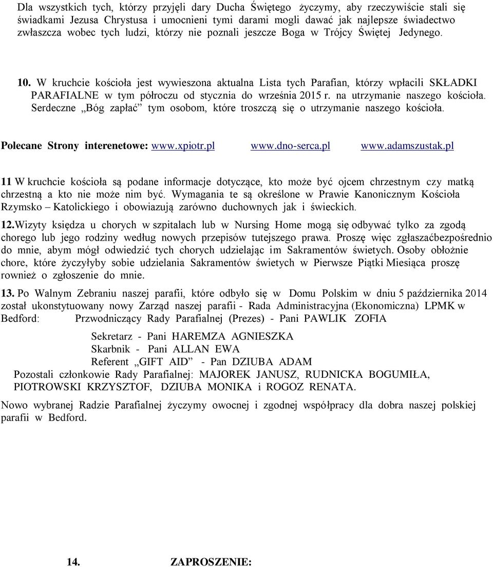 W kruchcie kościoła jest wywieszona aktualna Lista tych Parafian, którzy wpłacili SKŁADKI PARAFIALNE w tym półroczu od stycznia do września 2015 r. na utrzymanie naszego kościoła.