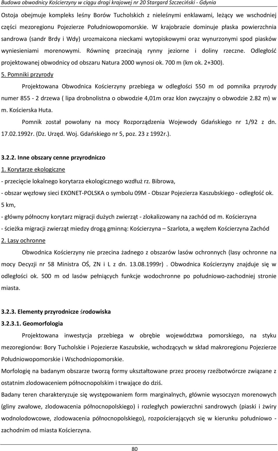 Równinę przecinają rynny jeziorne i doliny rzeczne. Odległość projektowanej obwodnicy od obszaru Natura 2000 wynosi ok. 700 m (km ok. 2+300). 5.