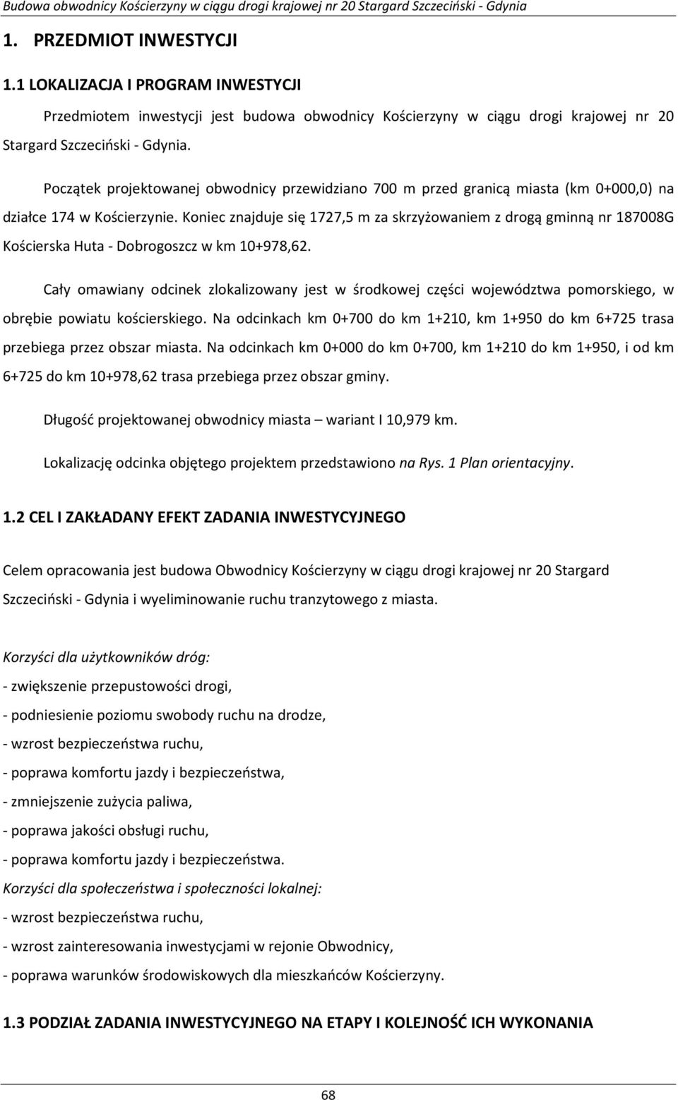 Koniec znajduje się 1727,5 m za skrzyżowaniem z drogą gminną nr 187008G Kościerska Huta - Dobrogoszcz w km 10+978,62.