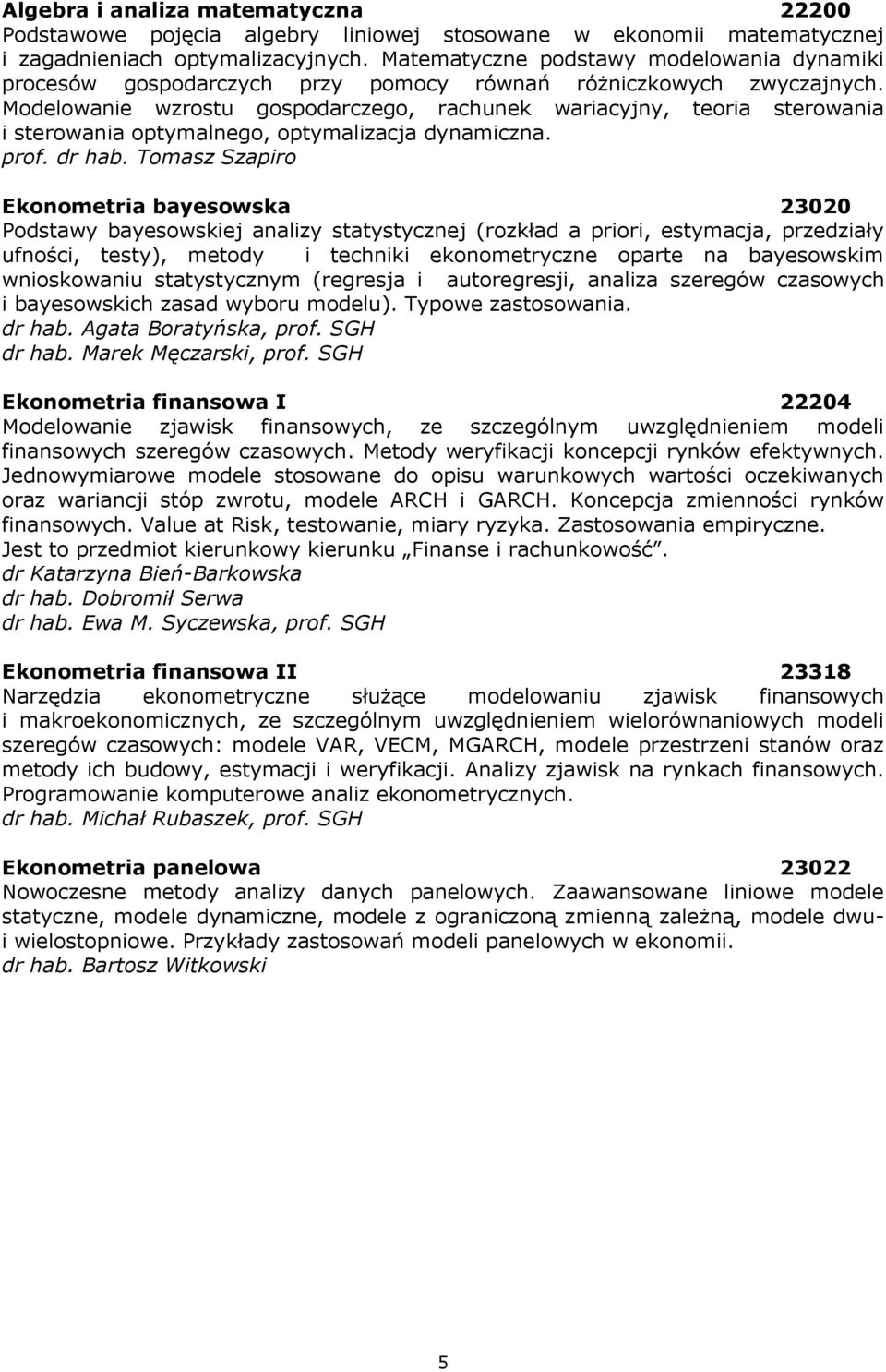 Modelowanie wzrostu gospodarczego, rachunek wariacyjny, teoria sterowania i sterowania optymalnego, optymalizacja dynamiczna. prof. dr hab.