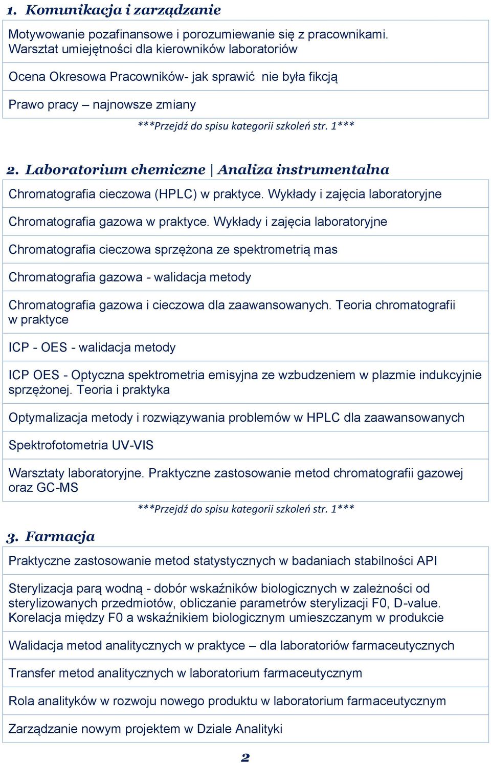 Laboratorium chemiczne Analiza instrumentalna Chromatografia cieczowa (HPLC) w praktyce. Wykłady i zajęcia laboratoryjne Chromatografia gazowa w praktyce.