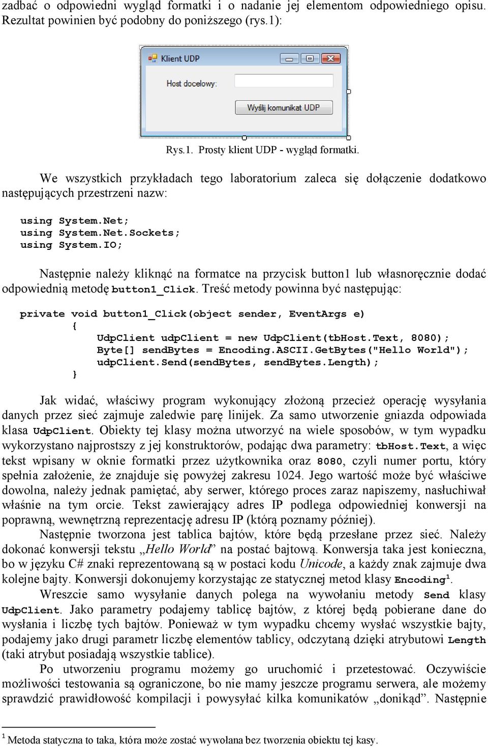 IO; Następnie należy kliknąć na formatce na przycisk button1 lub własnoręcznie dodać odpowiednią metodę button1_click.