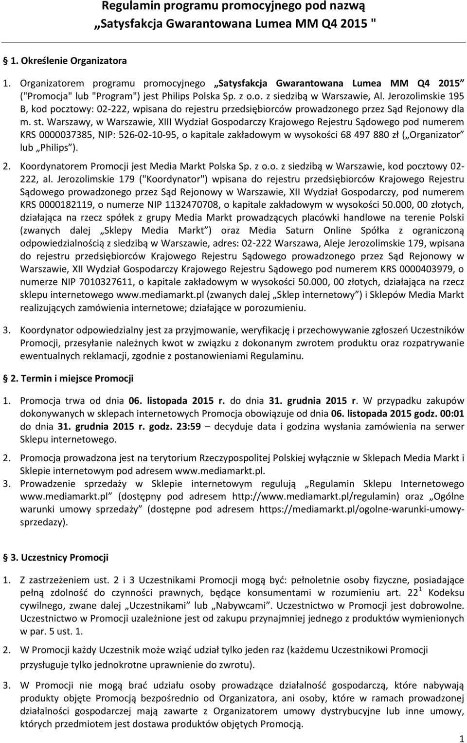 Jerozolimskie 195 B, kod pocztowy: 02-222, wpisana do rejestru przedsiębiorców prowadzonego przez Sąd Rejonowy dla m. st.