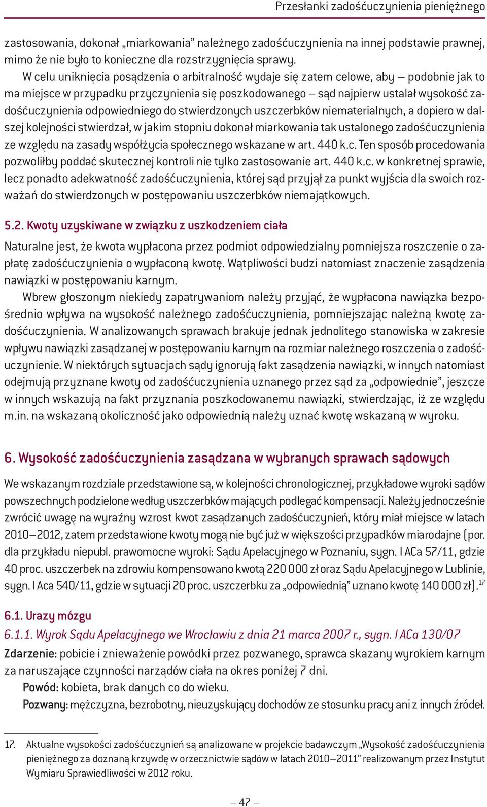 odpowiedniego do stwierdzonych uszczerbków niematerialnych, a dopiero w dalszej kolejności stwierdzał, w jakim stopniu dokonał miarkowania tak ustalonego zadośćuczynienia ze względu na zasady