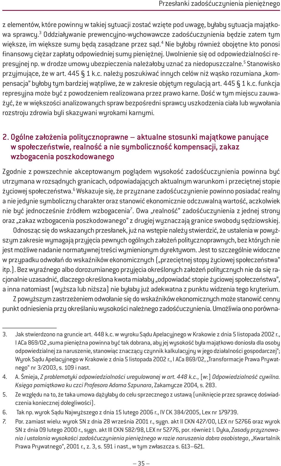 4 Nie byłoby również obojętne kto ponosi finansowy ciężar zapłaty odpowiedniej sumy pieniężnej. Uwolnienie się od odpowiedzialności represyjnej np.