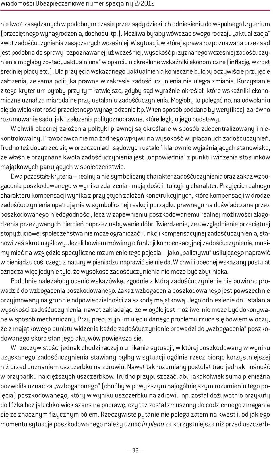 W sytuacji, w której sprawa rozpoznawana przez sąd jest podobna do sprawy rozpoznawanej już wcześniej, wysokość przyznanego wcześniej zadośćuczynienia mogłaby zostać uaktualniona w oparciu o
