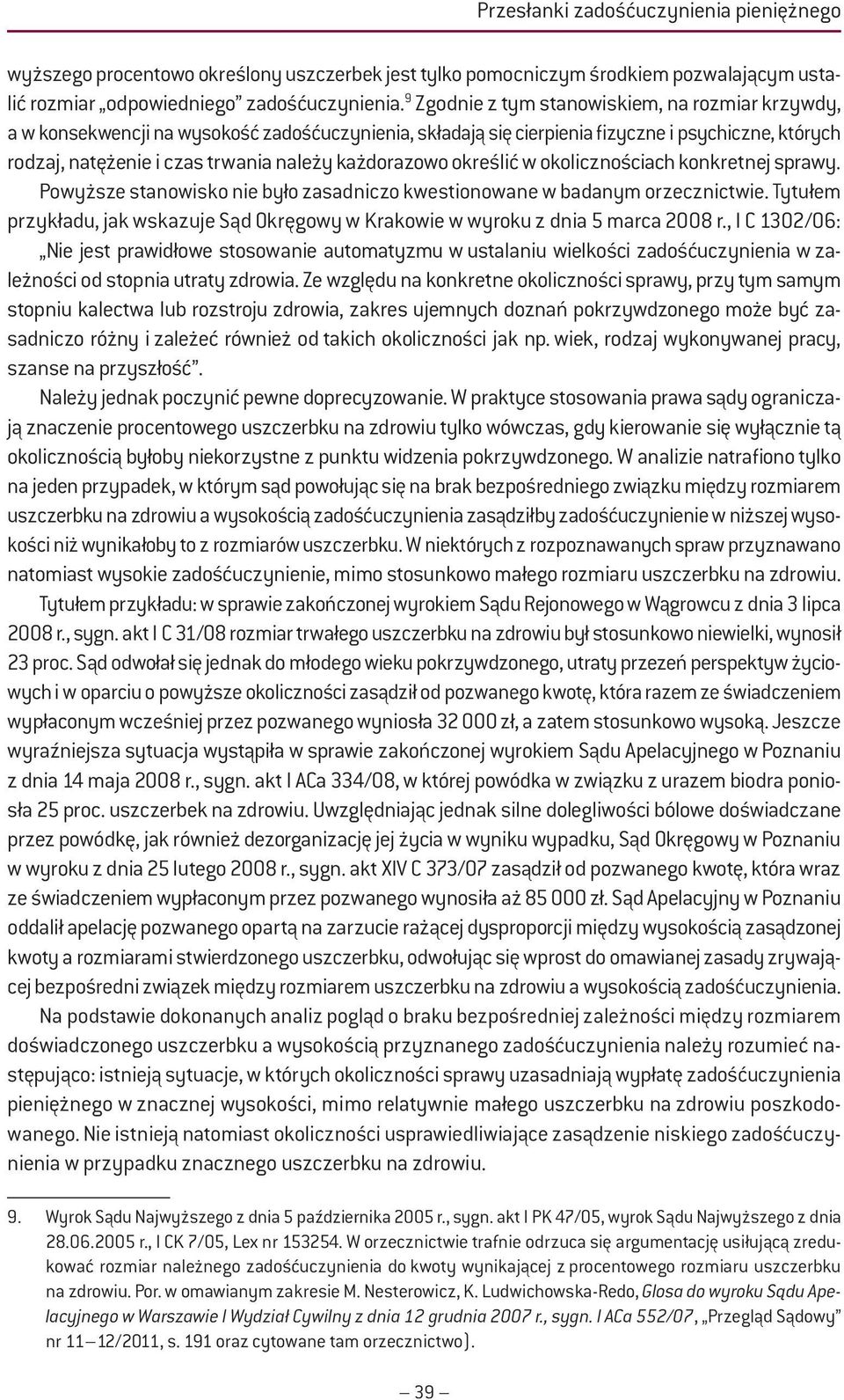 każdorazowo określić w okolicznościach konkretnej sprawy. Powyższe stanowisko nie było zasadniczo kwestionowane w badanym orzecznictwie.