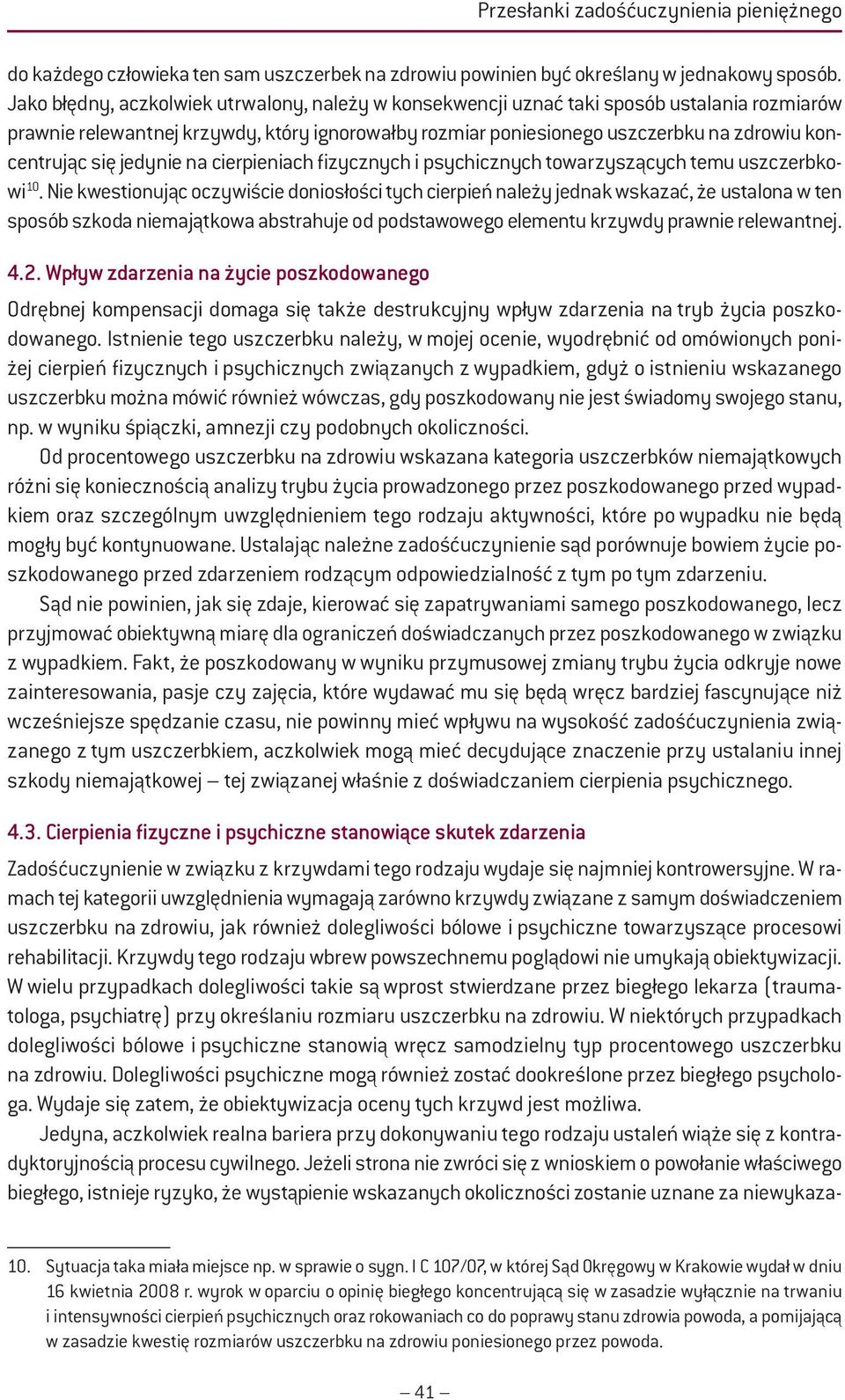 się jedynie na cierpieniach fizycznych i psychicznych towarzyszących temu uszczerbkowi 10.